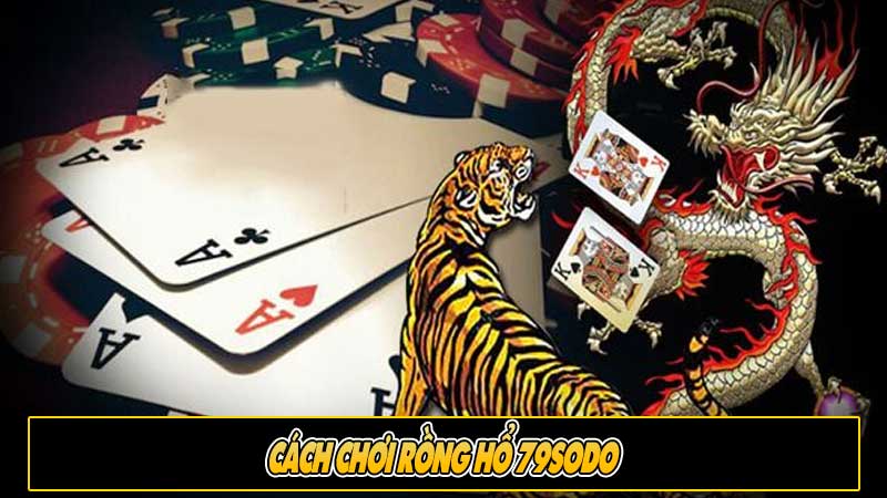 Cách chơi Rồng Hổ 79sodo