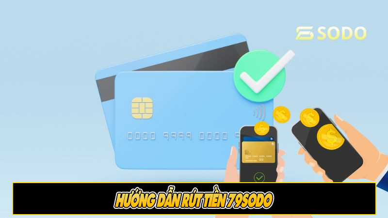 Hướng dẫn rút tiền 79sodo