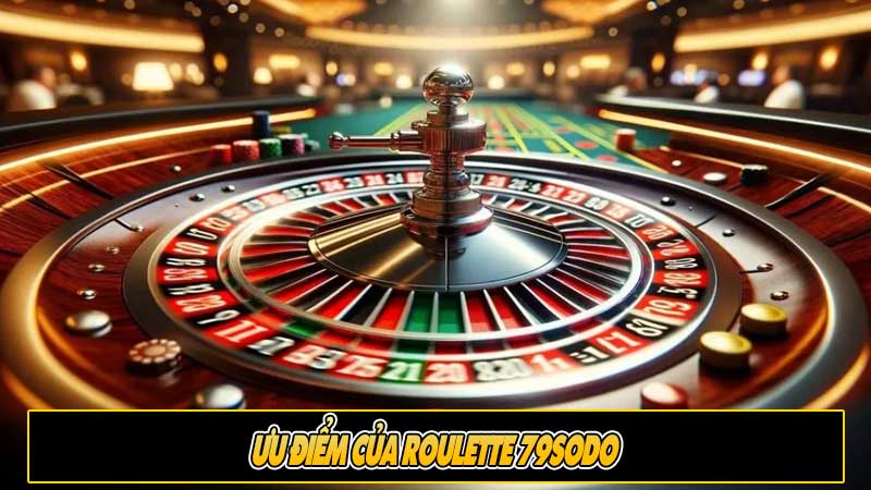 Ưu điểm của Roulette 79sodo